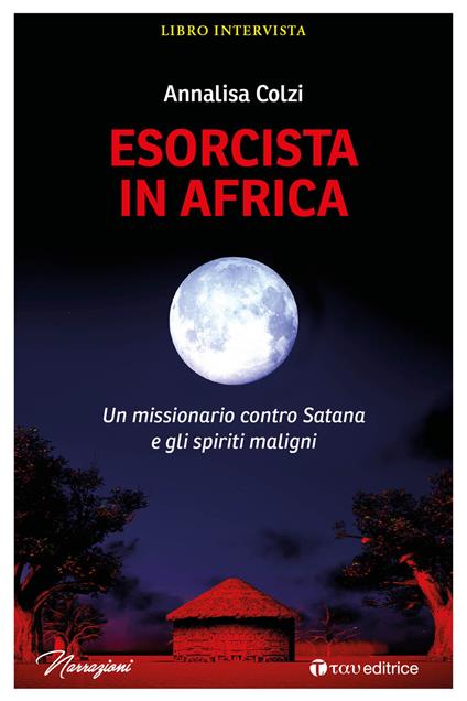 Esorcista in Africa. Un missionario contro Satana e gli spiriti maligni - Annalisa Colzi - ebook