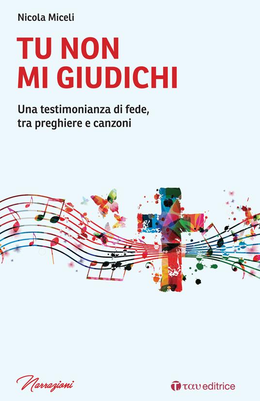 Tu non mi giudichi. Una testimonianza di fede, tra preghiere e canzoni - Nicola Miceli - copertina