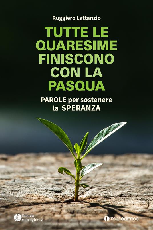 Tutte le quaresime finiscono con la Pasqua. Parole per sostenere la speranza - Ruggiero Lattanzio - copertina