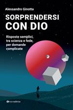 Sorprendersi con Dio. Risposte semplici, tra scienza e fede, per domande complicate. Con Contenuto digitale per download e accesso on line