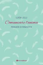 Comunicare l'anima. Pensieri di rinascita