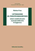 L' attenuazione del principio maggioritario. Istituti e modelli alternativi al principio deliberativo di maggioranza