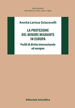 La protezione del minore migrante in Europa. Profili di diritto internazionale ed europeo