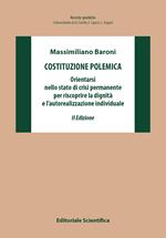 Costituzione polemica. Orientarsi nello stato di crisi permanente per riscoprire la dignità e l'autorealizzazione individuale