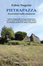 Pietrapazza. Escursioni nella memoria. Antichi villaggi della Romagna d'Appennino in un recupero coinvolgente di uomini e donne, di tradizioni e mestieri, di culture e di passione