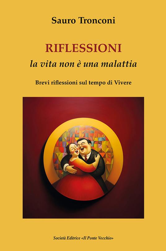 Riflessioni. La vita non è una malattia. Brevi riflessioni sul tempo di vivere - Sauro Tronconi - copertina