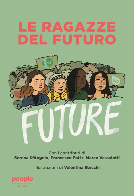 Le ragazze del futuro. Greta Thunberg, Helena Gualinga, Vanessa Nakate, Helena Neubauer: le nuove leader globali dei FFF - Francesco Foti,Serena D'Angelo,Marco Vassalotti - copertina