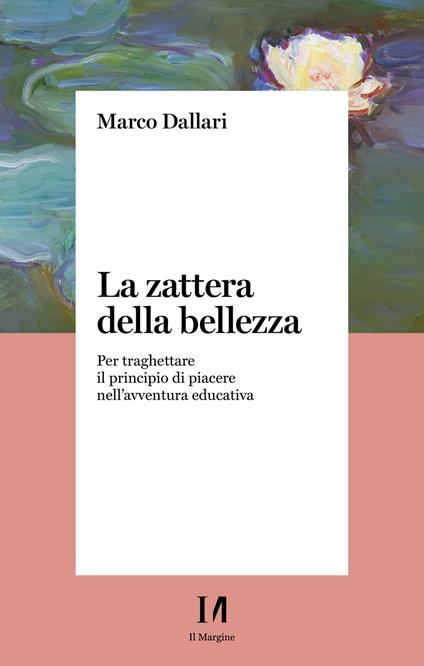 La zattera della bellezza. Per traghettare il principio di piacere nell'avventura educativa - Marco Dallari - copertina