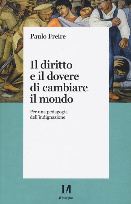 Il diritto e il dovere di cambiare il mondo. Per una pedagogia dell'indignazione - Paulo Freire - copertina