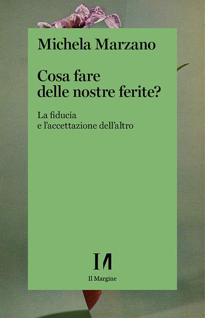 Cosa fare delle nostre ferite? La fiducia e l'accettazione dell'altro - Michela Marzano - ebook