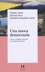 Una nuova democrazia. Come i cittadini possono ricostruirla dal basso