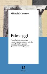 Etica oggi. Fecondazione eterologa, «guerra giusta», nuova morale sessuale e altre grandi questioni contemporanee