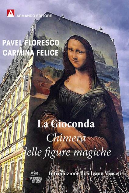 La Gioconda. Chimera delle figure magiche - Carmina Felice,Pavel Floresco - ebook