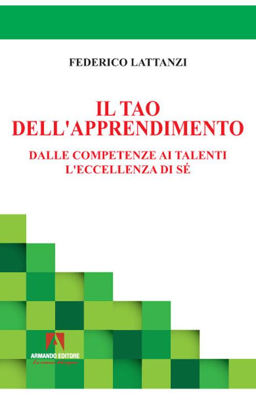 Il tao dell'apprendimento. Dalle competenze ai talenti. L'eccellenza di sé - Federico Lattanzi - copertina