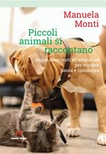 Piccoli animali si raccontano. Storie divertenti ed educative per vincere paura e timidezza