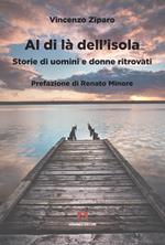 Al di là dell'isola. Storie di uomini e donne ritrovati