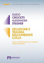 Delusione e trauma nell'ambiente della culla. Abusi e maltrattamenti sul Se nascente. I segnali di allarme