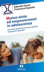 Mutuo aiuto e empowerment in adolescenza. Strumenti, guide e e processi per genitori, insegnanti e operatori