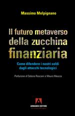 Il futuro metaverso della zucchina finanziaria. Come difendere i nostri soldi dagli attacchi tecnologici