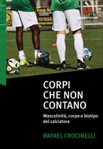 Corpi che non contano. Mascolinità, corpo e biotipo del calciatore