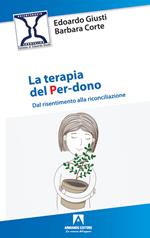 La terapia del per-dono. Dal risentimento alla riconciliazione