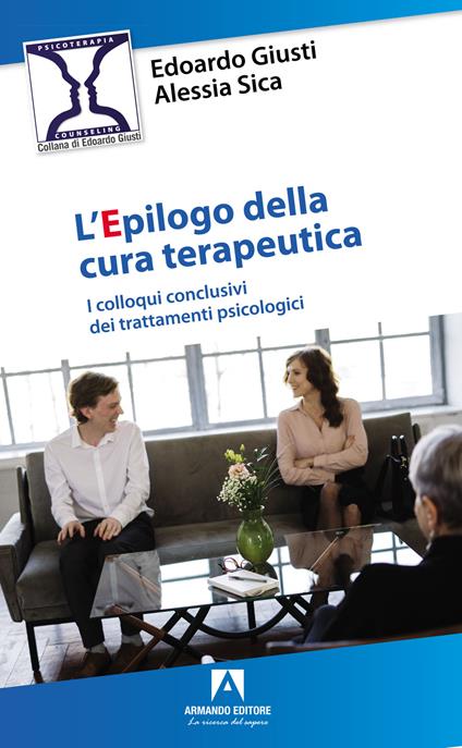 L'epilogo della cura terapeutica. I colloqui conclusivi dei trattamenti psicologici - Edoardo Giusti,Alessia Sica - copertina
