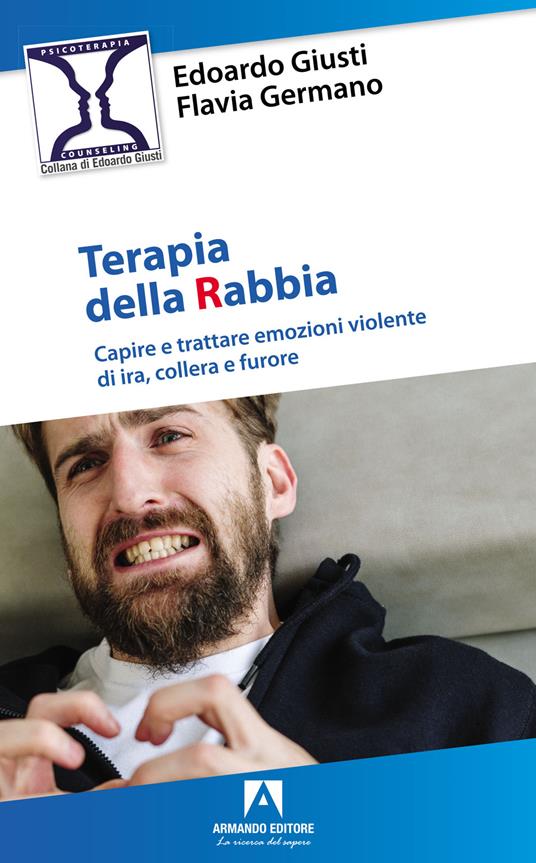 Terapia della rabbia. Capire e trattare emozioni violente di ira, collera e furore - Edoardo Giusti,Flavia Germano - copertina