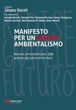 Manifesto per un nuovo ambientalismo. Nucleare, termovalorizzatori, OGM, gestione alternativa del territorio