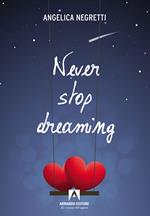 Never stop dreaming. Ediz. italiana
