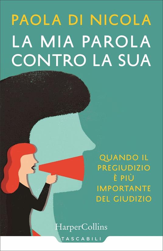 La mia parola contro la sua. Quando il pregiudizio è più importante del giudizio - Paola Di Nicola - copertina