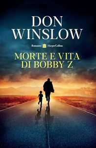 Libro Morte e vita di Bobby Z Don Winslow