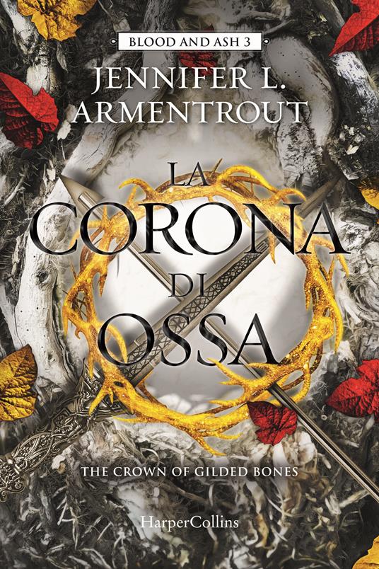 La corona di ossa. Blood and Ash. Vol. 3 - Jennifer L. Armentrout - Libro -  HarperCollins Italia - | laFeltrinelli