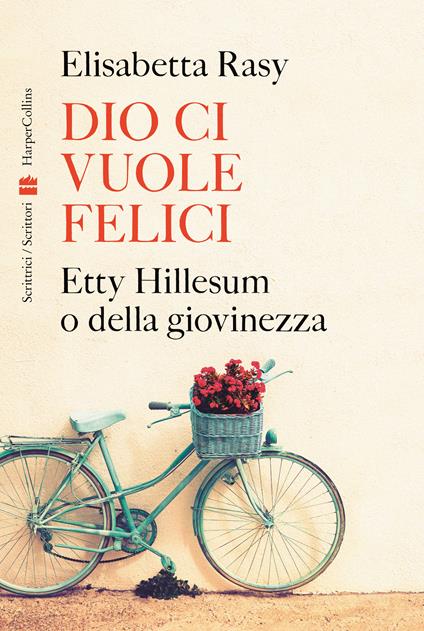 Dio ci vuole felici. Etty Hillesum o della giovinezza - Elisabetta Rasy - copertina