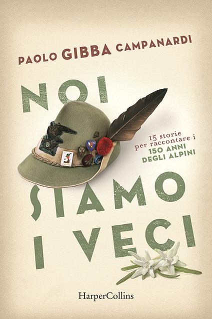 Noi siamo i veci. 15 storie per raccontare i 150 anni degli alpini - Paolo «Gibba» Campanardi - copertina