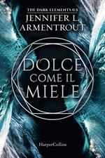 Dolce come il miele. The dark elements. Vol. 0.5