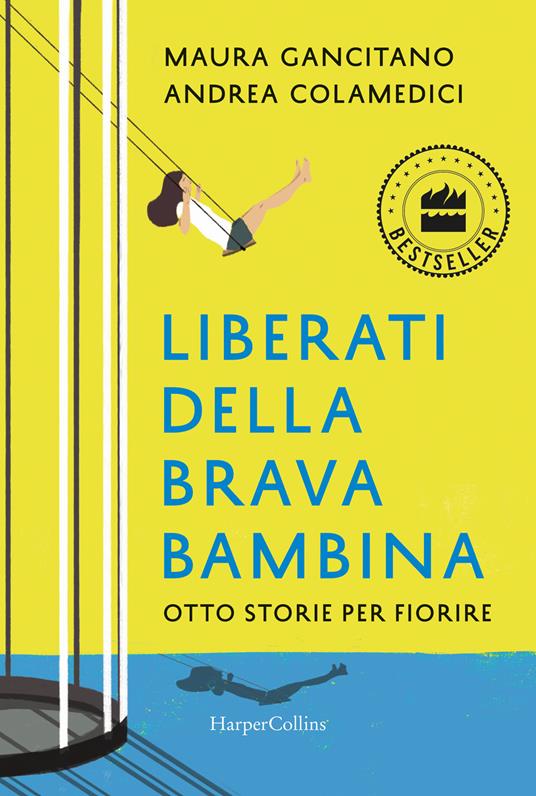 Liberati della brava bambina. Otto storie per fiorire - Maura Gancitano,Andrea Colamedici - copertina