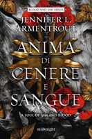 Libro Anima di cenere e sangue. A soul of ash and blood Jennifer L. Armentrout