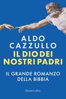 Libro Il Dio dei nostri padri. Il grande romanzo della Bibbia Aldo Cazzullo