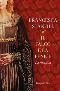 Libro Il falco e la fenice. La rinascita Francesca Stanfill
