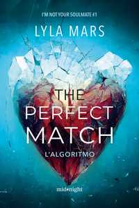 Libro The perfect match. L'algoritmo. I'm not your soulmate. Vol. 1 Lyla Mars