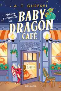 Libro Amore e scintille al Baby Dragon Cafè A. T. Qureshi