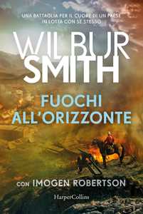 Libro Fuochi all'orizzonte Wilbur Smith Imogen Robertson