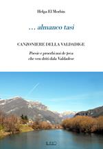 ... Almanco tasi. Canzoniere della Valdadige. Poesie e proerbi noi de seca che ven driti dala Valdadese