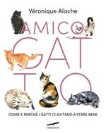 Amico gatto. Come e perché i gatti ci aiutano a stare bene