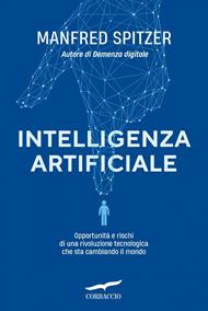 Intelligenza artificiale. Opportunità e rischi di una rivoluzione tecnologica che sta cambiando il mondo