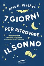 7 giorni per ritrovare il sonno. Un programma semplice ed efficace per combattere l'insonnia