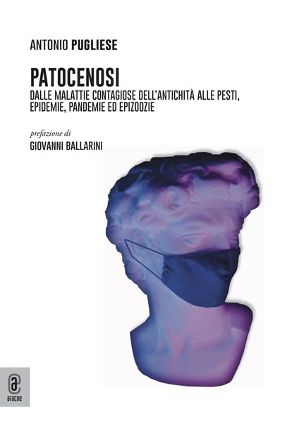 Patocenosi. Dalle malattie contagiose dell'antichità alle pesti, epidemie, pandemie ed epizoozie - Antonio Pugliese - copertina