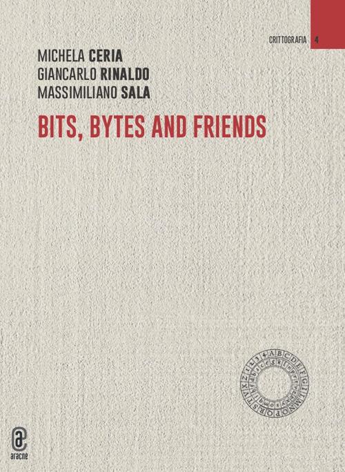 Bits, bytes and friends - Michela Ceria,Giancarlo Rinaldo,Massimiliano Sala - copertina