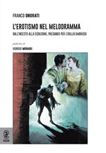 L' erotismo nel melodramma. Dall'incesto alla seduzione, passando per l'idillio amoroso