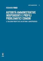 Autorità amministrative indipendenti e profili problematici comuni. Le soluzioni prospettate da dottrina e giurisprudenza